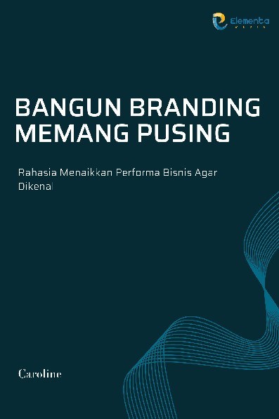 Bangun Branding Memang Pusing: Rahasia Menaikkan Performa Bisnis Agar Dikenal